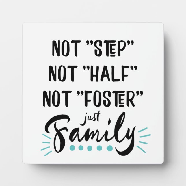 Not Step, Not Half, Not Foster...Just Family Plaque (Front)
