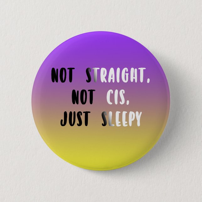 Not Straight, Not Cis, Just Sleepy 6 Cm Round Badge (Front)