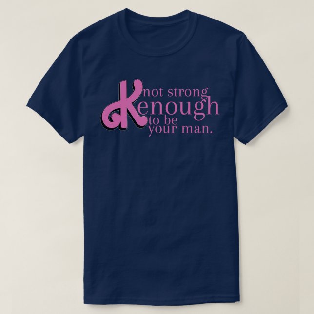 not strong kenough to be your man T-Shirt (Design Front)