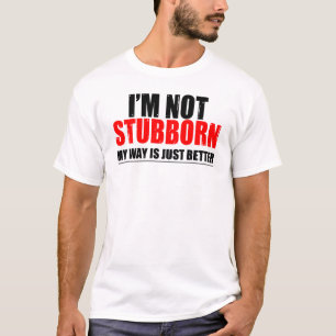 Not Stubborn T-Shirt