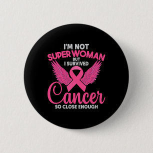Not Super Woman But I Survived Cancer So Close Eno 6 Cm Round Badge