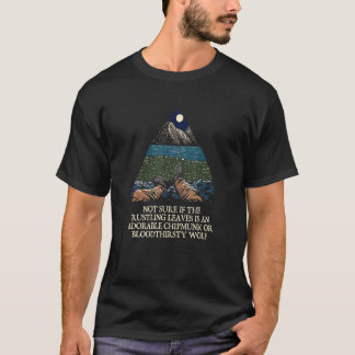 Not Sure if the Rustling Leaves Camping Hiking Cam T-Shirt
