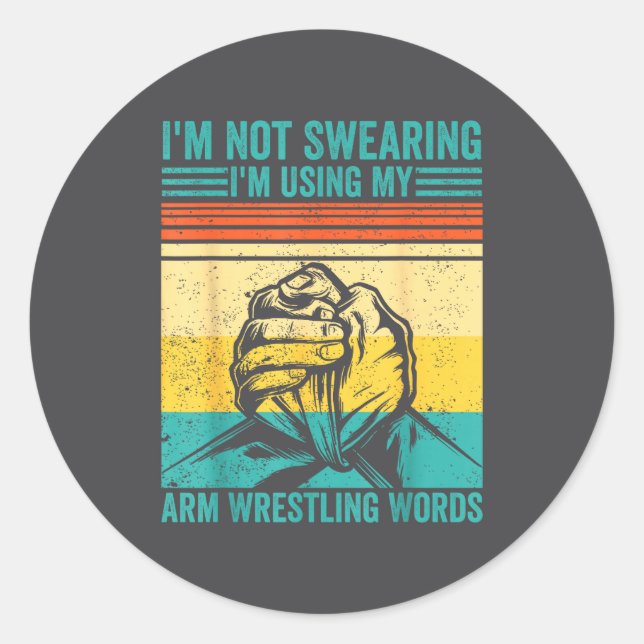 Not Swearing I'm Using My Arm Wrestling Words Arm  Classic Round Sticker (Front)