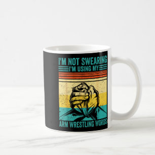 Not Swearing I'm Using My Arm Wrestling Words Arm  Coffee Mug