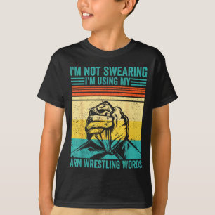 Not Swearing I'm Using My Arm Wrestling Words Arm T-Shirt