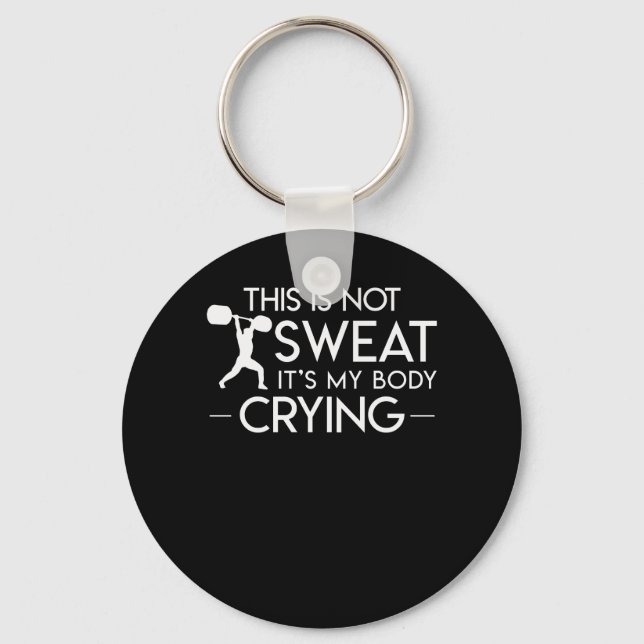 Not Sweat My Body Crying Workout Gym Key Ring (Front)
