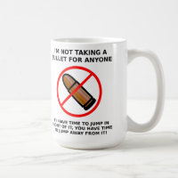 Not Taking A Bullet Funny Mug