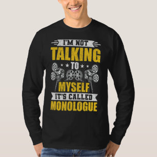 Not Talking To Myself Monologue Stage Actor Actres T-Shirt