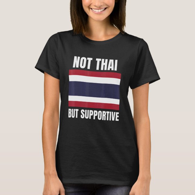 Not Thai But Supportive Thailand Flag Support T-Shirt (Front)