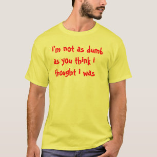 Not That Dumb T-Shirt