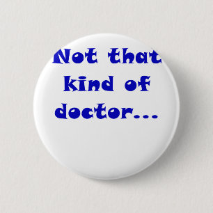Not that Kind of Doctor 6 Cm Round Badge