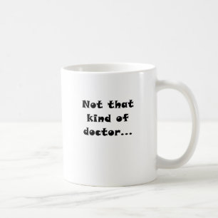 Not that Kind of Doctor Coffee Mug