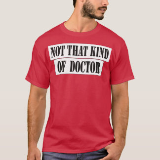Not That Kind Of Doctor for Men amp Women T-Shirt