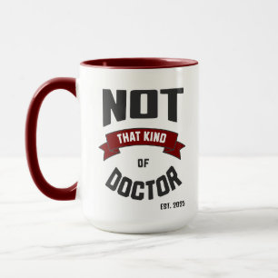 Not That Kind of Doctor Funny PhD Mug