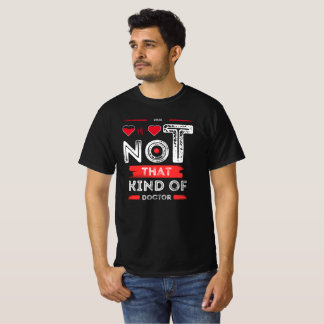 Not That Kind of Doctor - Funny Quote Design T-Shirt