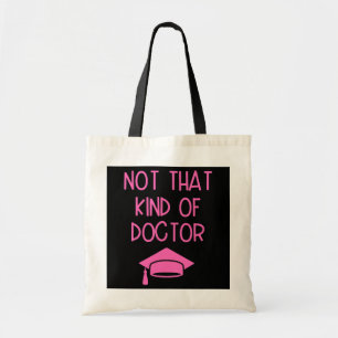 Not That Kind Of Doctor PhD Graduate Funny Tote Bag