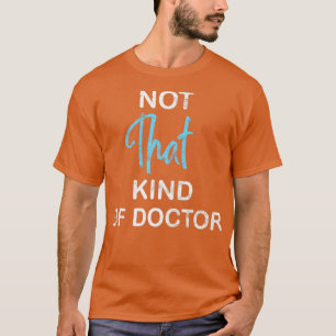Not That Kind Of Doctor T-Shirt