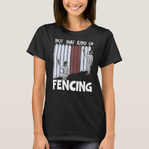 Not That Kind Of Fencing Swordsmanship Fencer Prem T-Shirt