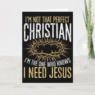 Not That Perfect Christian I Need Jesus Graphic  Card