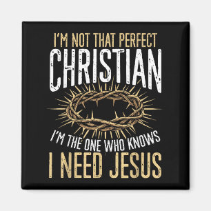 Not That Perfect Christian I Need Jesus Graphic Magnet