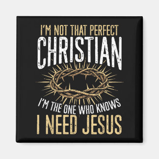 Not That Perfect Christian I Need Jesus Graphic Magnet