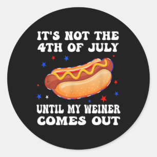 Not The 4th Of July Until My Weiner Comes Out Grap Classic Round Sticker