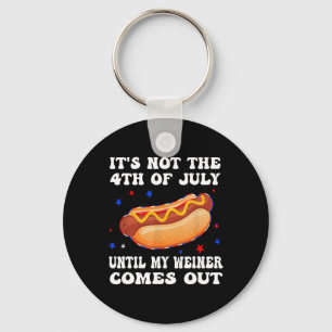 Not The 4th Of July Until My Weiner Comes Out Grap Key Ring
