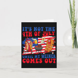 Not The 4th Of July Until My Weiner Comes Out Hotd Card