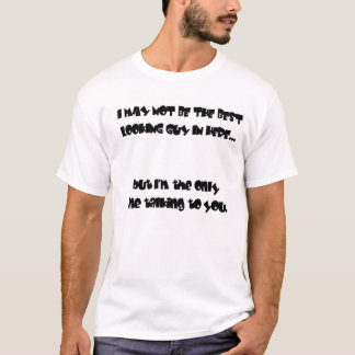 Not the best looking guy? T-Shirt