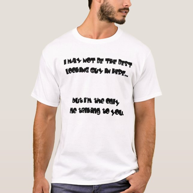 Not the best looking guy? T-Shirt (Front)
