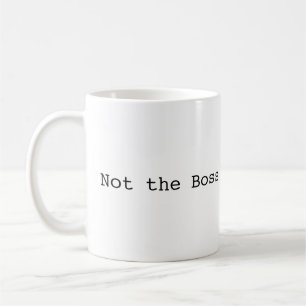 Not the Boss Coffee Mug