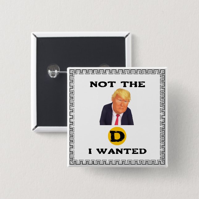 Not The D I Wanted Button (Front & Back)