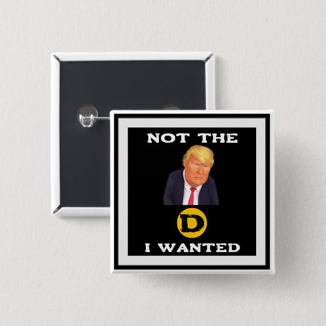 Not The D I Wanted Button (Front & Back)