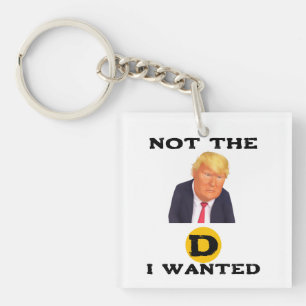 Not The D I Wanted Keychain