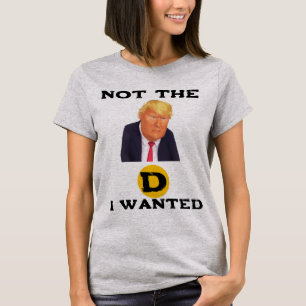Not The D I Wanted T-Shirt