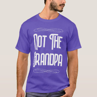 Not the Grandpa Funny Old Dad retro boy family T-Shirt