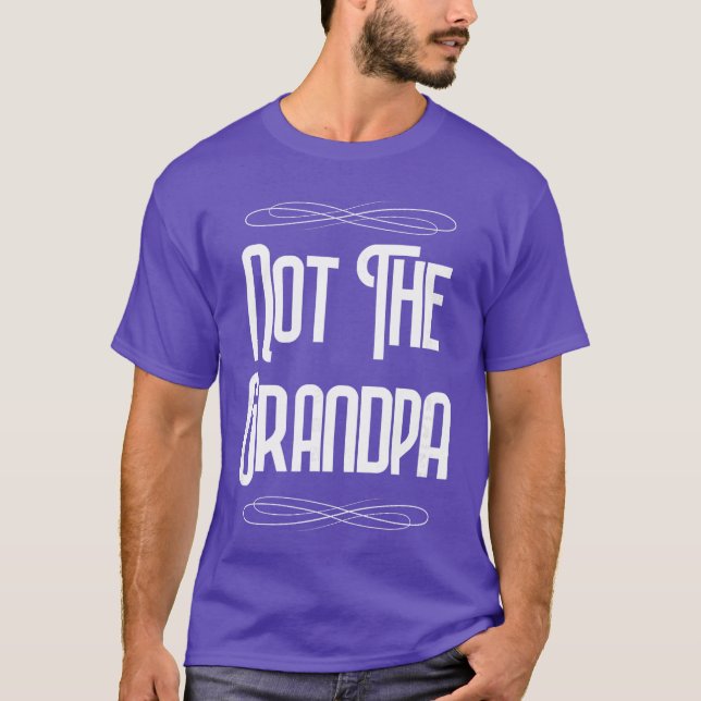 Not the Grandpa Funny Old Dad retro boy family T-Shirt (Front)