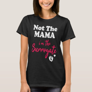 Not The Mama Surrogate Mum Fertilisation IVF T-Shirt