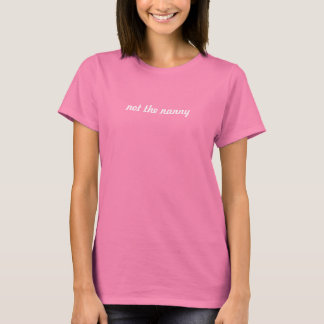 Not the nanny T-Shirt