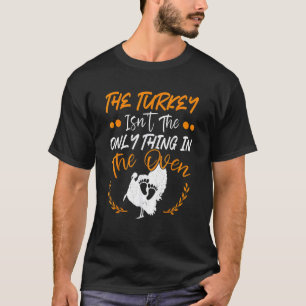 Not The Only Thing In The Oven Pregnancy Thanksgiv T-Shirt