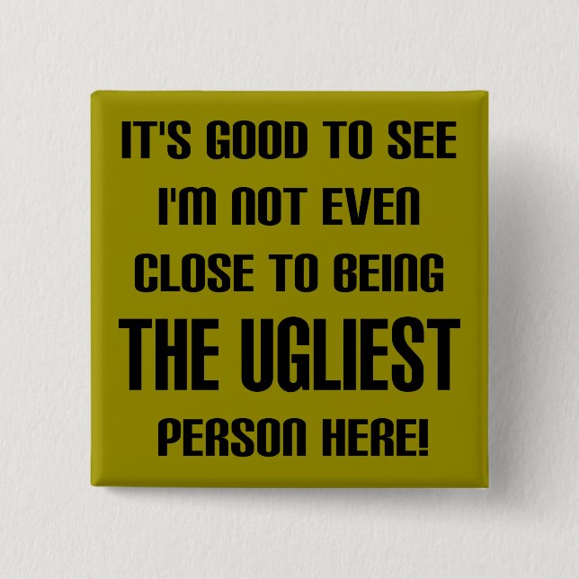 Not The Ugliest Funny Button Badge Pin (Front)