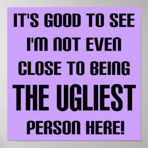 Not The Ugliest Funny Poster Sign