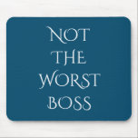 Not the Worst Boss Funny Office Gift Mouse Mat<br><div class="desc">This design was created through digital art. It may be personalised by clicking the customise button and changing the colour, adding a name, initials or your favourite words. Contact me at colorflowcreations@gmail.com if you with to have this design on another product. Purchase my original abstract acrylic painting for sale at...</div>