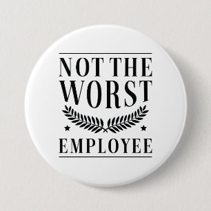 Not The Worst Employee 7.5 Cm Round Badge