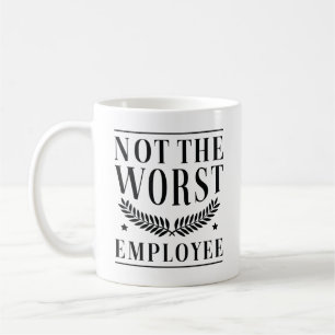 Not The Worst Employee Coffee Mug