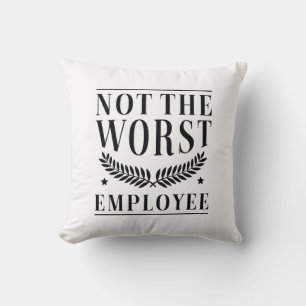 Not The Worst Employee Cushion