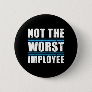 Not The Worst Employee - Funny Sarcastic Humour 6 Cm Round Badge