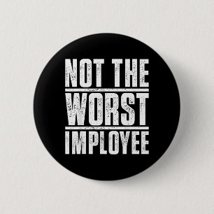 Not The Worst Employee - Funny Sarcastic Humour 6 Cm Round Badge
