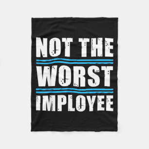 Not The Worst Employee - Funny Sarcastic Humour Fleece Blanket