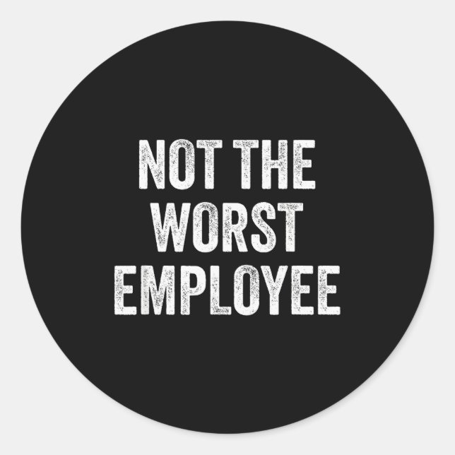 Not The Worst Employee Funny Sarcastic Saying Work Classic Round Sticker (Front)